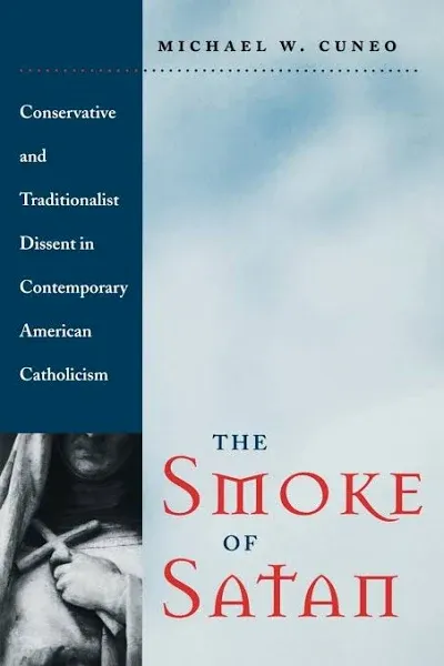 The Smoke of Satan: Conservative and Traditionalist Dissent in Contemporary American Catholicism