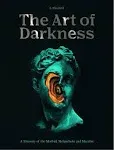 The Art of Darkness: A Treasury of the Morbid, Melancholic and Macabre (Volume 2) (Art in the Margins, 2)