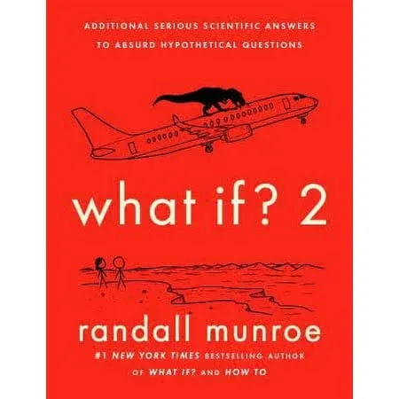 What If? 2: Additional Serious Scientific Answers to Absurd Hypothetical Questions