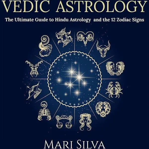 Vedic Astrology: The Ultimate Guide to Hindu Astrology and the 12 Zodiac Signs