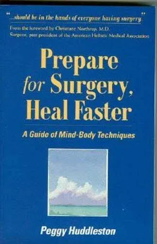 Prepare for Surgery, Heal Faster: A Guide of Mind-body Techniques