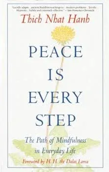 Peace Is Every Step: The Path of Mindfulness in Everyday Life by Thich Nhat Hanh