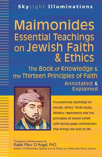 Maimonides―Essential Teachings on Jewish Faith & Ethics: The Book of Knowledge & the Thirteen Principles of Faith―Annotated & Explained (SkyLight Illuminations)