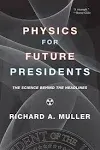 Physics for Future Presidents: The Science Behind The Headlines [Book]