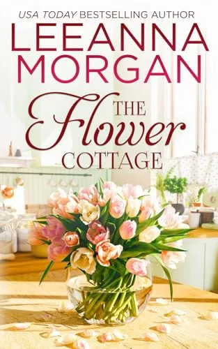 The Flower Cottage: A Sweet Small Town Romance