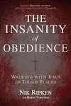 The Insanity of Obedience: Walking with Jesus in Tough Places