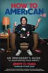 How to American: An Immigrant's Guide to Disappointing Your Parents [Book]