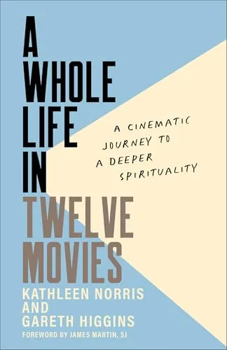 A Whole Life in Twelve Movies: A Cinematic Journey to a Deeper Spirituality