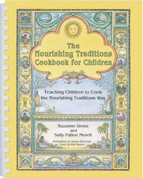 The Nourishing Traditions Cookbook for Children: Teaching Children to Cook the N