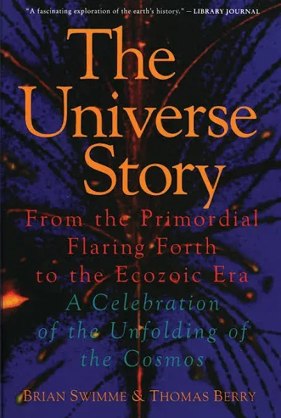 The Universe Story: From the Primordial Flaring Forth to the Ecozoic Era - a Celebration of the Unfolding of the Cosmos