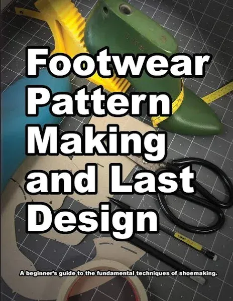 Footwear Pattern Making and Last Design: A beginner&#039;s guide to the fundamental