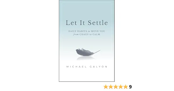 Let It Settle: Daily Habits to Move You From Chaos to Calm