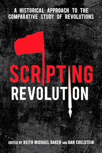 Scripting Revolution: A Historical Approach to the Comparative Study of Revolutions [Book]