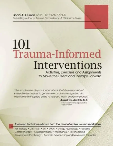 101 Trauma-Informed Interventions: Activities, Exercises and Assignments to Move the Client and Therapy Forward