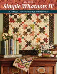 Simple Whatnots IV: A Midnight Snack of Satisfyingly Scrappy Quilts [Book]