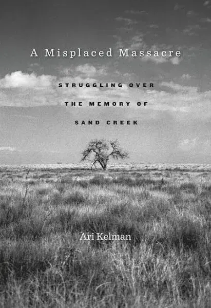 A Misplaced Massacre: Struggling Over the Memory of Sand Creek