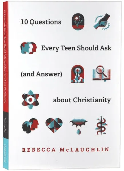 10 Questions Every Teen Should Ask About Christianity by Rebecca McLaughlin