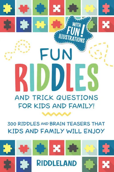 Fun Riddles & Trick Questions For Kids and Family: 300 Riddles and Brain Teasers That Kids and Family Will Enjoy - Ages 7-9 8-12