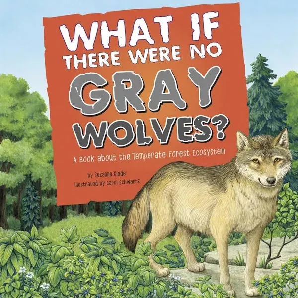 What If There Were No Gray Wolves?: a Book About the Temperate Forest 