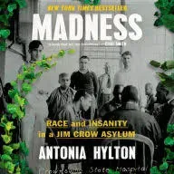 Madness: Race and Insanity in a Jim Crow Asylum