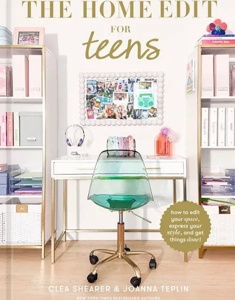 The Home Edit for Teens: How to Edit Your Space, Express Your Style, and Get Things Done!