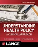 Understanding Health Policy: A Clinical Approach, Eighth Edition [Book]