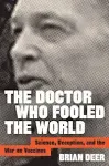 The Doctor Who Fooled the World: Science, Deception, and the War on Vaccines [Book]