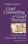 Grief Counseling and Grief Therapy, Fourth Edition: A Handbook for the Mental Health Practitioner [Book]