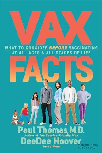 VAX Facts: What to Consider Before Vaccinating at All Ages &amp; Stages of Life: New