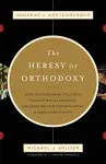 The Heresy of Orthodoxy: How Contemporary Culture's Fascination with D