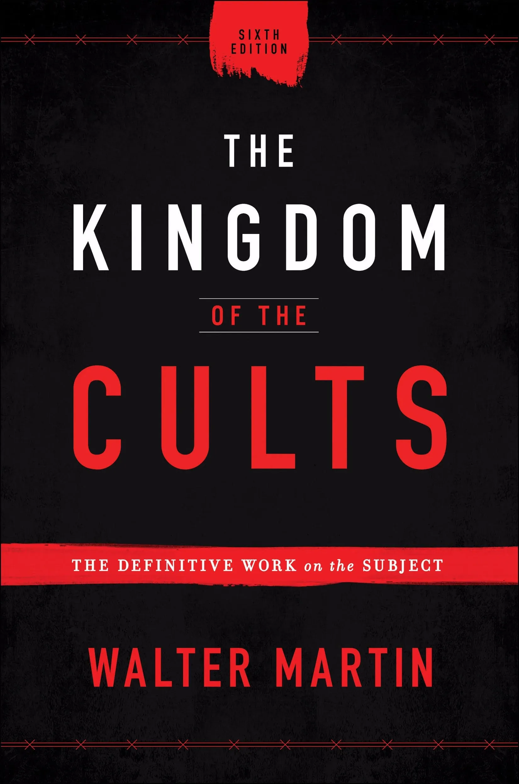 The Kingdom of the Cults: The Definitive Work on the Subject [Book]