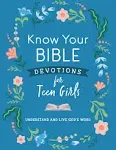 Know Your Bible Devotions for Teen Girls: Understand and Live God's Word [Book]