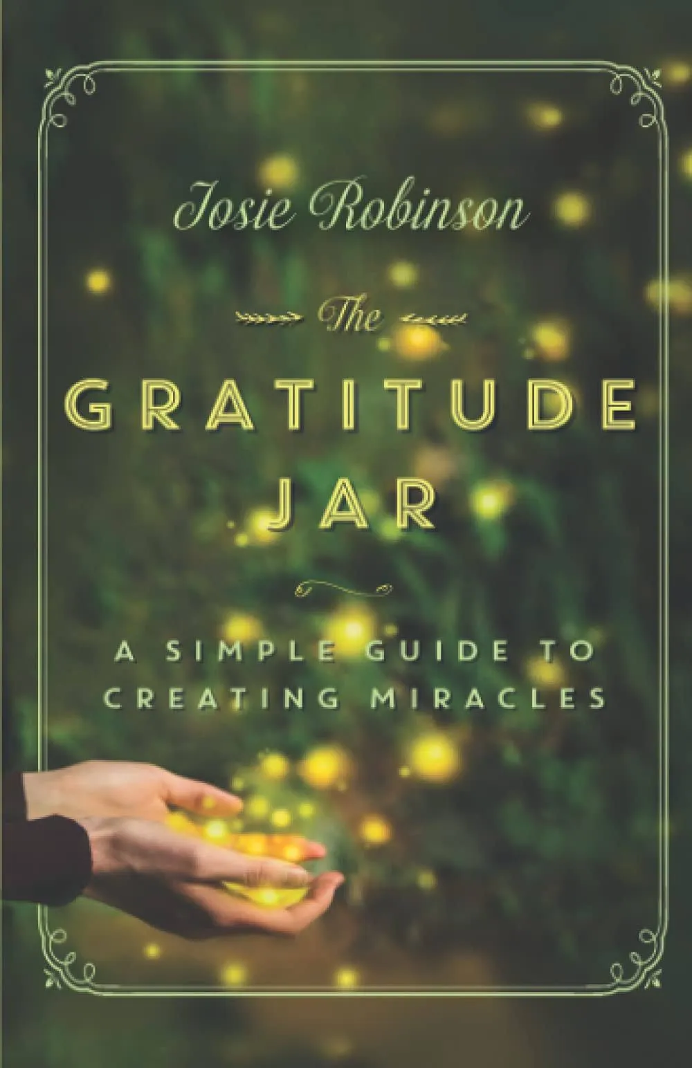 The Gratitude Jar: A Simple Guide to Creating Miracles [Book]