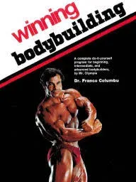 Winning Bodybuilding: A complete do-it-yourself program for beginning, intermediate, and advanced bodybuilders by Mr. Olympia