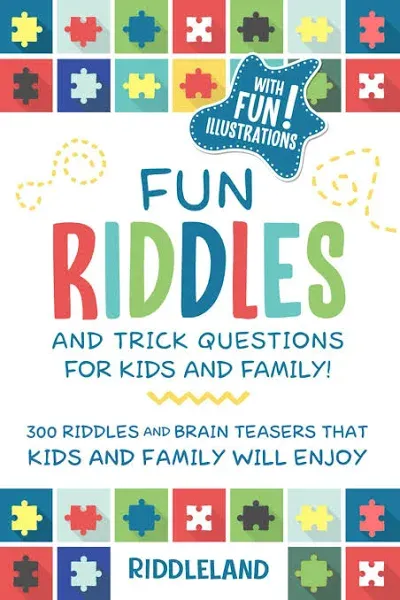 Fun Riddles & Trick Questions For Kids and Family: 300 Riddles and Brain Teasers That Kids and Family Will Enjoy - Ages 7-9 8-12 (Riddles for Kids)