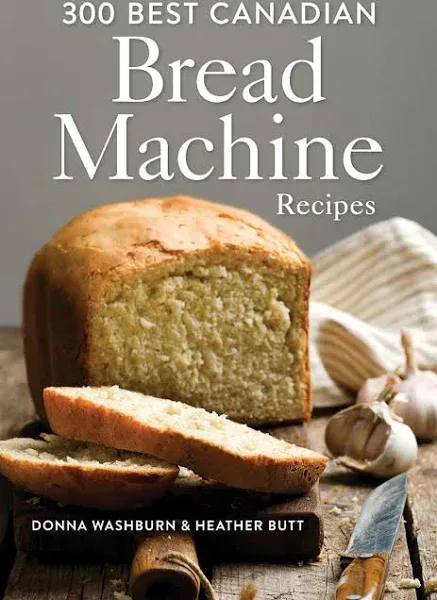 300 Best Canadian Bread Machine Recipes by Donna Washburn