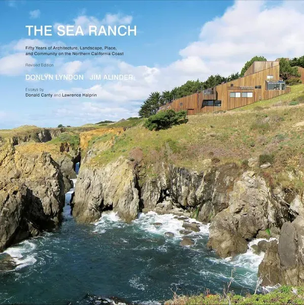 The Sea Ranch: Fifty Years of Architecture, Landscape, Place, and Community on t