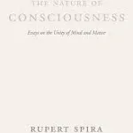 The Nature of Consciousness: Essays on the Unity of Mind and Matter