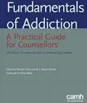 Fundamentals Of Addiction: A Practical Guide For Counsellors