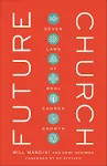 Future Church: Seven Laws of Real Church Growth [Book]