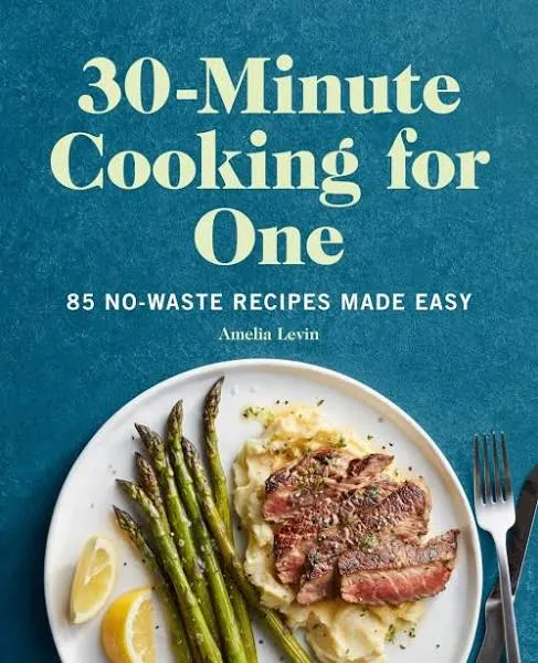 30-Minute Cooking for One: 85 No-Waste Recipes Made Easy eBook