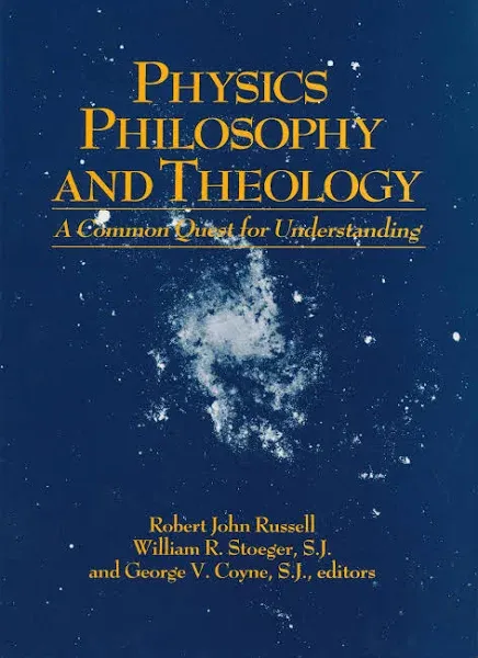 Physics, Philosophy, and Theology: A Common Quest for Understanding [Book]