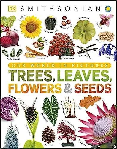 Trees, Leaves, Flowers and Seeds: A Visual Encyclopedia of the Plant Kingdom DK