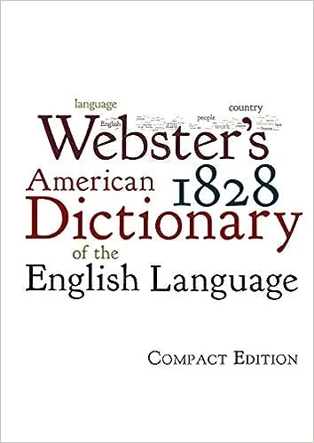 Webster's 1828 American Dictionary of the English Language [Book]