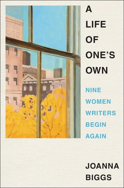 A Life of One's Own: Nine Women Writers Begin Again by Joanna Biggs - Hardcover - May 2023 - from A Cappella Books (SKU: 315795)