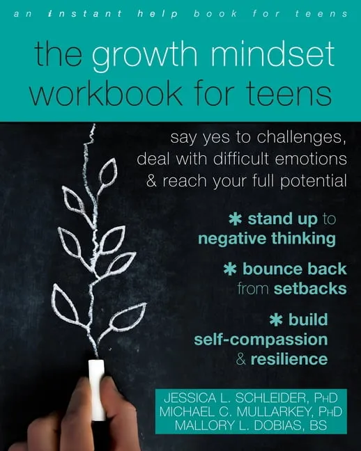 The Growth Mindset Workbook for Teens: Say Yes to Challenges, Deal with Difficult Emotions, and Reach Your Full Potential [Book]