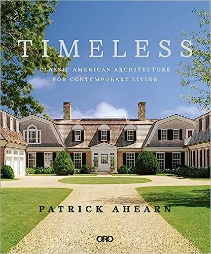 Timeless: Classic American Architecture for Contemporary Living