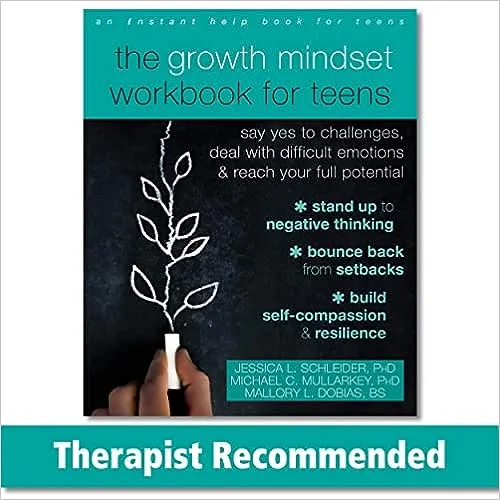 The Growth Mindset Workbook for Teens: Say Yes to Challenges, Deal with Difficult Emotions, and Reach Your Full Potential 