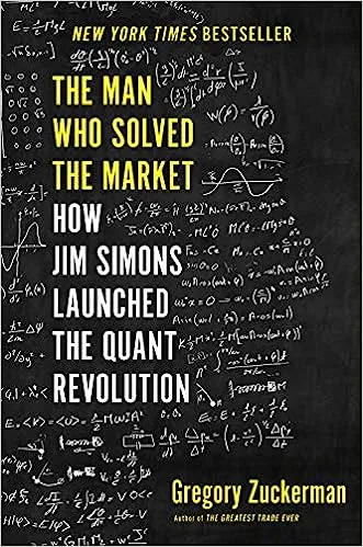 The Man Who Solved the Market: How Jim Simons Launched the Quant Revolution