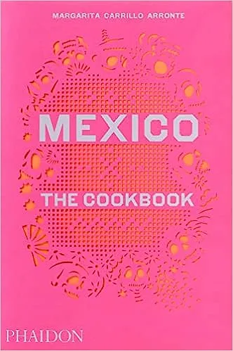 Mexico: The Cookbook